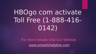 HBOgo com activate Toll Free (1-888-416-0142).pptx