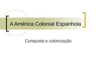 a américa colonial espanhola.ppt
