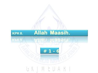 KPK 008-Allah Maasih.ppt