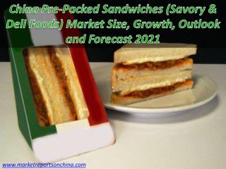 China Pre-Packed Sandwiches (Savory Deli_Foods) Market Size Growth Outlook and Forecast 2021.PDF