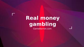Real money gambling at GameBarron.com.pptx