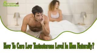 How To Cure Low Testosterone Level In Men Naturally.pptx